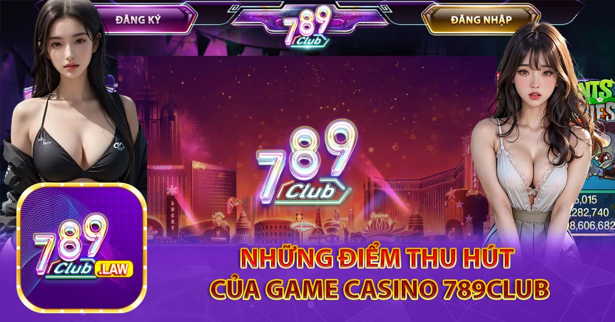 Những điểm thu hút của game Casino 789Club
