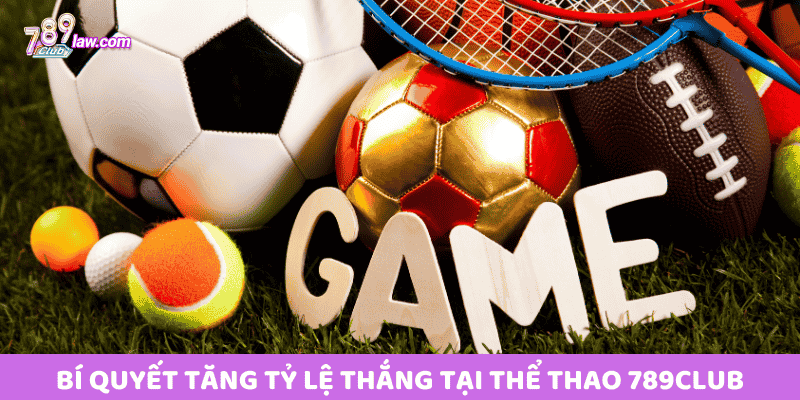 Bí quyết tăng tỷ lệ thắng tại Thể thao 789club