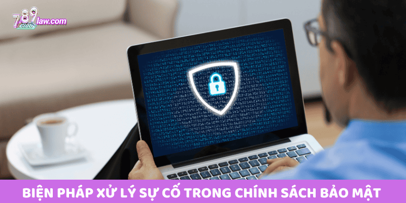 Biện pháp xử lý sự cố trong Chính Sách Bảo Mật 789club