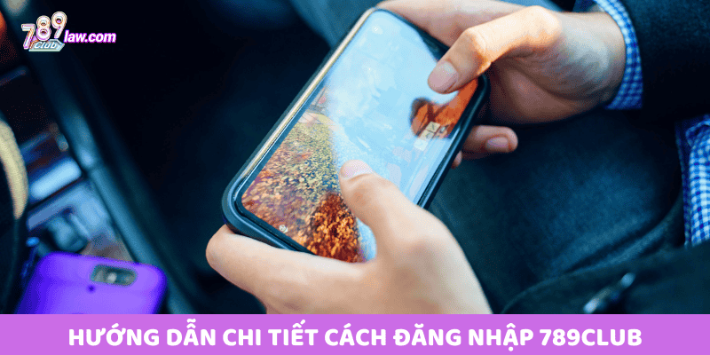 Hướng dẫn chi tiết cách Đăng nhập 789club