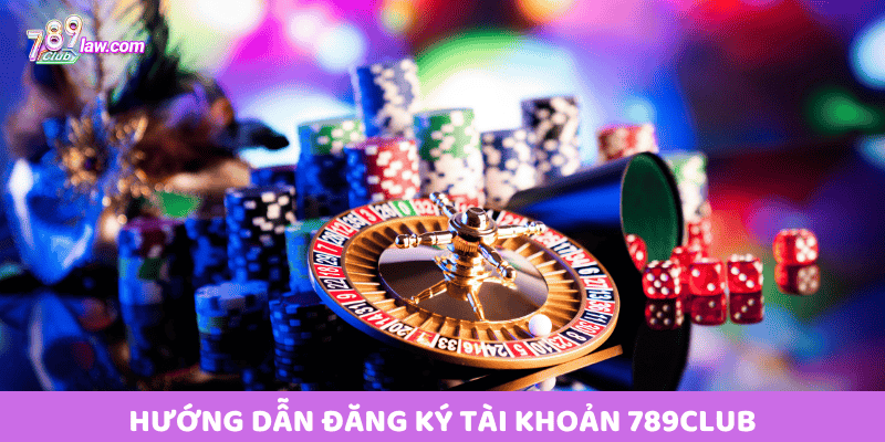 Hướng dẫn đăng ký tài khoản 789Club