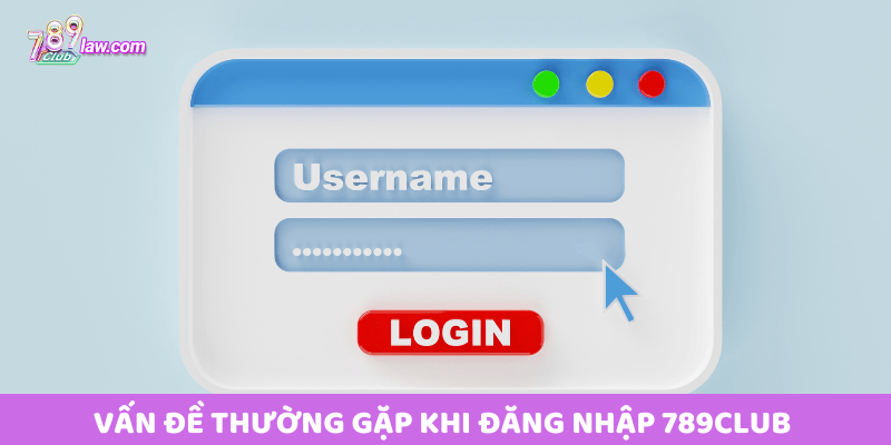 Vấn đề thường gặp khi Đăng nhập 789club và cách xử lý